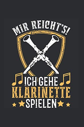 Klarinettist Notizbuch: Mir reichts Ich gehe Klarinette spielen Klarinette / 6x9 Zoll / 120 gepunktete Seiten