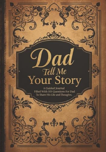Dad Tell Me Your Story: A Guided Journal Filled With 101 Questions For Dad To Share His Life and Thoughts | Perfect Gift For Birthdays, Christmas, Thanksgiving, Holidays and Fathers Day