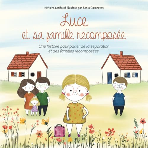 Luce et sa famille recomposée: Une histoire pour parler de la séparation, des familles recomposées et des grandes questions des enfants