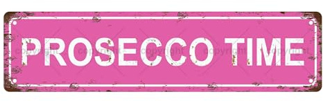 PROSECCO TIME Vintage Metal Tin Sign, Street Sign, Home Decor, Room Decor, Wall Decor, Bathroom Decor, Bar Decor, Cafe Decor, Garage Decor, 16 x 4 Inch