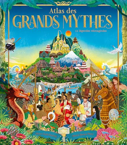 Atlas des grands mythes: 12 légendes comme tu ne les as jamais vues !