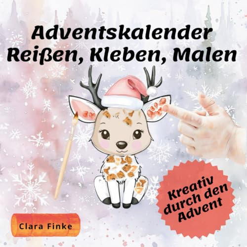 Adventskalender - Reißen, Kleben, Malen: Kreativ in der Weihnachtszeit, wunderschönes Mal- und Bastelbuch zum Mitmachen für Kinder und Kleinkinder (Reißen, Kleben, Malen by Clara Finke)