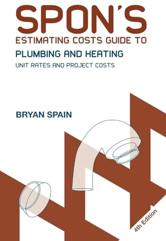 Spon's Estimating Costs Guide to Plumbing and Heating: Unit Rates and Project Costs, Fourth Edition