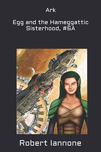 Ark - Egg and the Hameggattic Sisterhood, #6A (The Hameggattic Sisterhood Box Set Series)