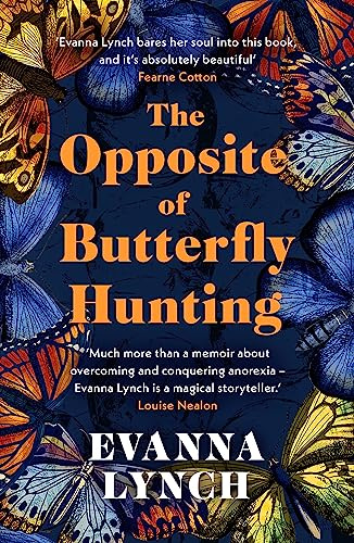 The Opposite of Butterfly Hunting: A powerful memoir of overcoming an eating disorder