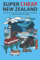 Super Cheap New Zealand: The Ultimate Travel Guide for Budget Travelers, Backpackers, Campers, Students and Families (Japan Travel Guides by Matthew Baxter, Band 1)