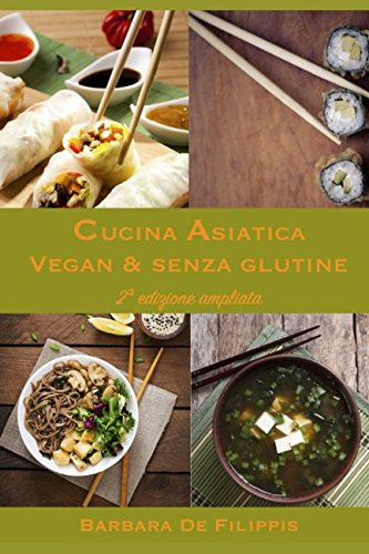 CUCINA ASIATICA VEGAN & SENZA GLUTINE: seconda edizione ampliata