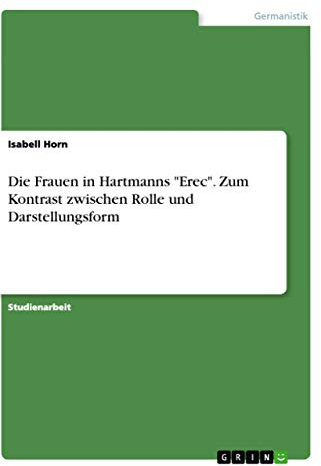 Die Frauen in Hartmanns Erec. Zum Kontrast zwischen Rolle und Darstellungsform