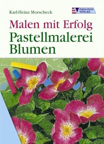 Pastellmalerei: Blumen (Malen mit Erfolg)