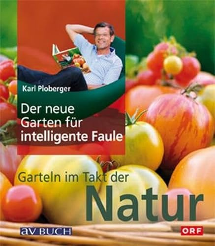 Der neue Garten für intelligente Faule: Garteln im Takt mit der Natur