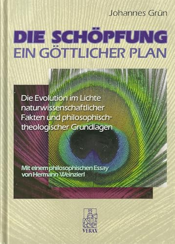 Die Schöpfung - ein göttlicher Plan: Die Evolution im Lichte naturwissenschaftlicher Fakten und philosophisch-theologischer Grundlagen