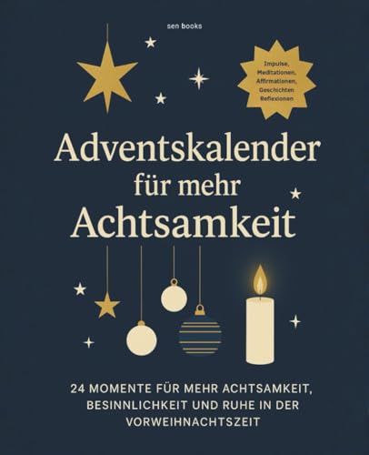 ADVENTSKALENDER für mehr ACHTSAMKEIT: 24 inspirierende Impulse, Affirmationen, Geschichten, Reflexionen | Achtsamkeits-Adventskalender für ... | Adventskalender Buch für Frauen