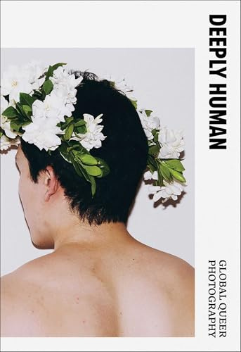 Deeply Human: Global Queer Photography