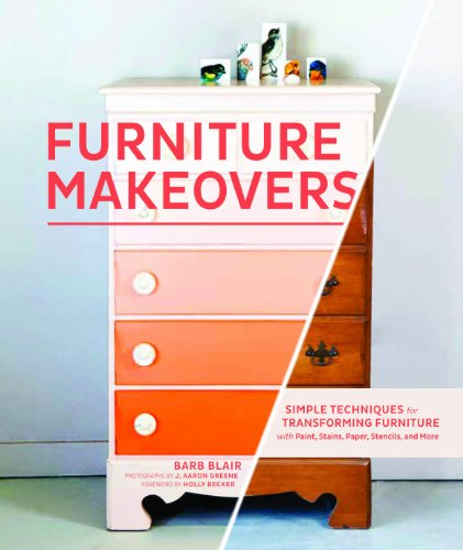 Furniture Makeovers: Simple Techniques for Transforming Furniture with Paint, Stains, Paper