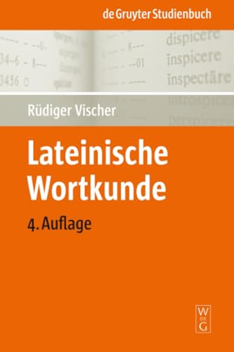 Lateinische Wortkunde: Für Anfänger und Fortgeschrittene (De Gruyter Studienbuch)