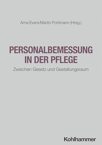 Personalbemessung in der Pflege: Zwischen Gesetz und Gestaltungsraum