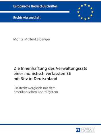 Die Innenhaftung des Verwaltungsrats einer monistisch verfassten SE mit Sitz in Deutschland: Ein Rechtsvergleich mit dem amerikanischen Board-System (Europäische Hochschulschriften Recht, Band 5948)