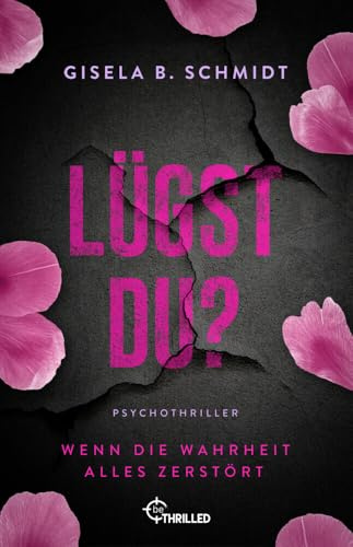 Lügst Du? Wenn die Wahrheit alles zerstört: Ein packender Psychothriller mit Suchtpotential (Frauen in Gefahr - Psychologische Thriller mit starken weiblichen Charakteren)