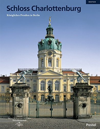Schloss Charlottenburg: Königliches Preußen in Berlin (Prestel Museumsführer)