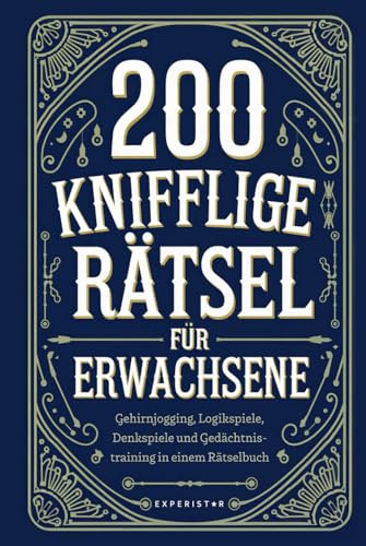 200 knifflige Rätsel für Erwachsene: Gehirnjogging, Logikspiele, Denkspiele und Gedächtnistraining in einem Rätselbuch (Rätsel & Quiz für Erwachsene, Band 1)