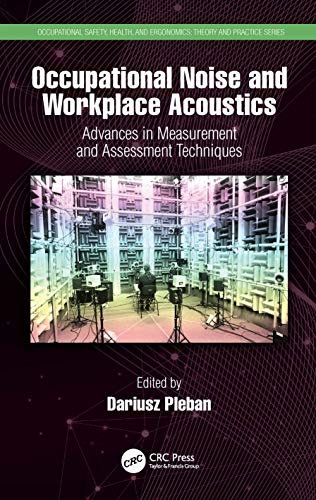 Occupational Noise and Workplace Acoustics: Advances in Measurement and Assessment Techniques (Occupational Safety, Health, and Ergonomics)