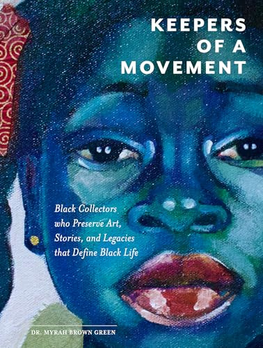 Keepers of a Movement: Black Collectors Who Preserve Art, Stories, and Legacies That Define Black Life