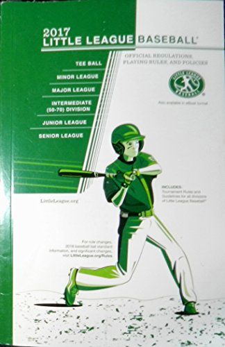 2017 Little League® Baseball Official Regulations, Playing Rules, and Operating Policies: Tournament Rules and Guidelines for All...