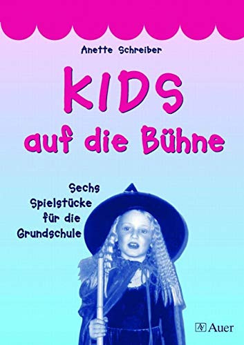 Kids auf die Bühne. Sechs Spielstücke für die Grundschule.: Sechs Spielstücke für die Grundschule (1. bis 4. Klasse)