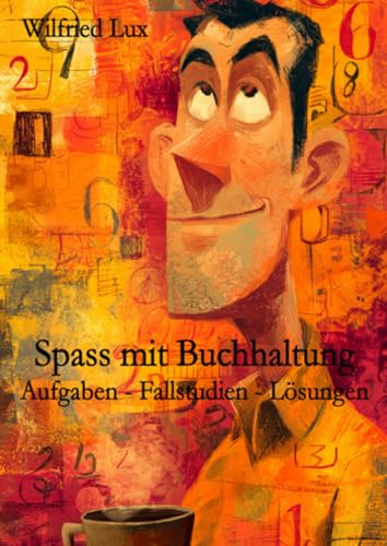 Spass mit Buchhaltung - Aufgaben - Fallstudien - Lösungen: DE