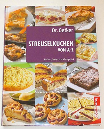 Streuselkuchen von A-Z: Kuchen, Torten und Kleingebäck