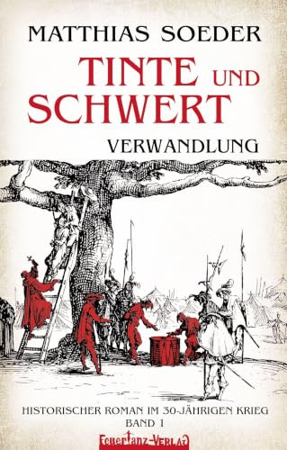 TINTE und SCHWERT – Verwandlung (Band 1): Historischer Roman im 30-jährigen Krieg