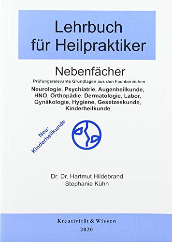 Lehrbuch für Heilpraktiker Nebenfächer: Prüfungsrelevante Grundlagen aus den fachbereichen:(Neurologie,Psychiatrie,Augenheilkunde,HNO,Orthopädie, ... Labor, Gynäkologie, Hygiene, Gesetzeskunde