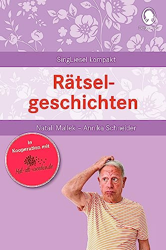 Rätselgeschichten für Senioren – Kurze Vorlesegeschichten mit Fragen zum Mitraten & Erinnern bei Demenz (SingLiesel Kompakt): Beschäftigung und ... für Senioren. Auch mit Demenz, Band 17)