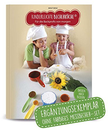 Kinderleichte Becherküche Band 1- Ergänzungsexemplar ohne Messbecher mit 15 Rezepten, Für die Backprofis von morgen, Bekannt aus Die Höhle der Löwen: ... Jahr, Original aus Die Höhle der Löwen