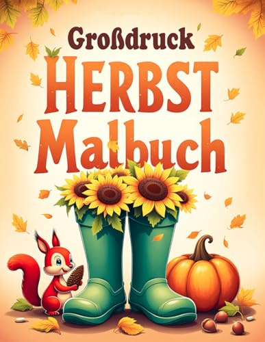 Großdruck Herbst Malbuch: 50 einfache, leichte und beruhigende Herbstmotive für Erwachsene und Senioren – mit großen Designs für mehr Freude und Entspannung (Großdruck Malbuch Edition)