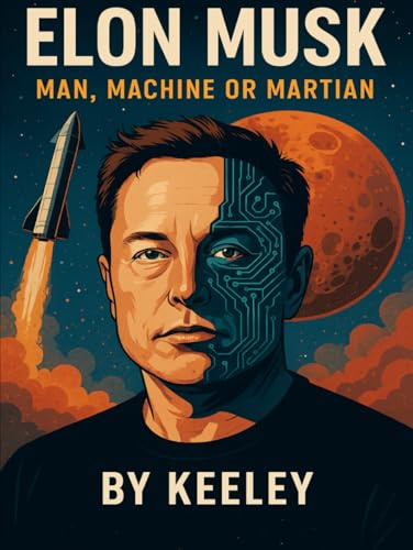 Elon Musk: Man, Machine, or Martian