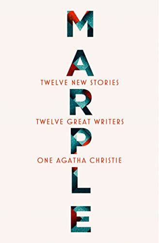 Marple: Twelve New Stories: A brand new collection featuring the Queen of Crime’s legendary detective Miss Jane Marple, penned by twelve bestselling and acclaimed authors