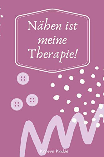 Nähen ist meine Therapie: Leeres Notizbuch ca. DinA5 für Nähprojekte mit schönem Softcover