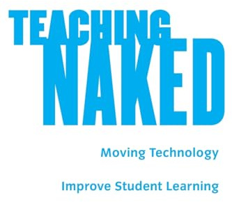 Teaching Naked: How Moving Technology Out of Your College Classroom Will Improve Student Learning (The Jossey-bass Higher and Adult Education Series)