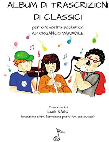 ALBUM DI TRASCRIZIONI DI CLASSICI: per orchestra scolastica ad organico variabile