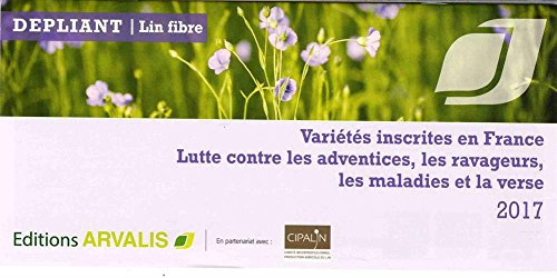 Dépliant lin fibre: Variétés inscrites en France, lutte contre les adventices, les ravageurs, les maladies et la verse