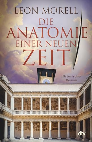 Die Anatomie einer neuen Zeit: Historischer Roman | Der Medicus von Padua und was ihn die Toten lehrten