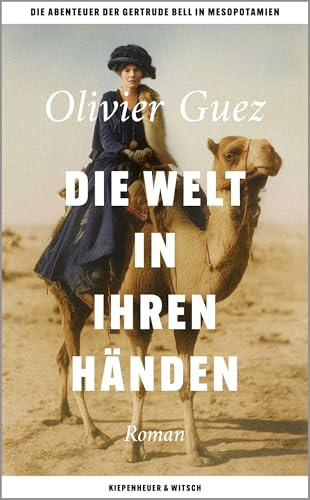 Die Welt in ihren Händen: Die Abenteuer der Gertrude Bell in Mesopotamien.