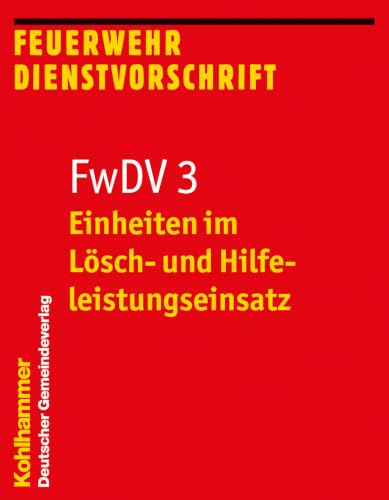 Einheiten im Lösch- und Hilfeleistungseinsatz: FwDV 3 (Feuerwehr-Dienstvorschriften (FWDV), 3, Band 3)