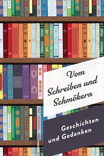 Vom Schreiben und Schmökern. Geschichten und Gedanken (Die schönsten Geschichten und Gedichte, Band 5)