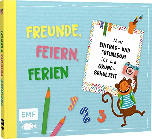 Freunde, Feiern, Ferien – Mein Eintrag- und Fotoalbum für die Grundschulzeit: Mit vielen schönen Illustrationen und Platz zum Einkleben von Bildern: ... Co. – Das ideale Geschenk für die Schultüte!