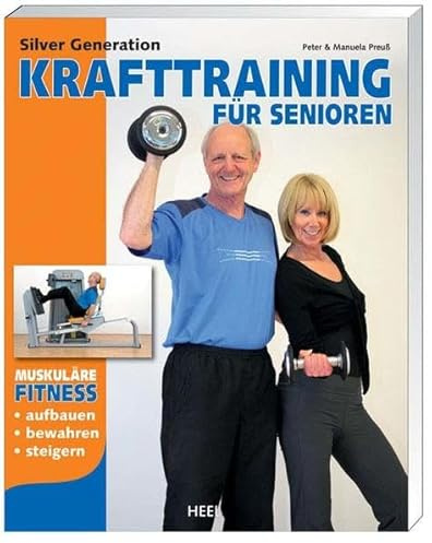 Silver Generation: Krafttraining für Senioren: Muskuläre Fitness aufbauen, bewahren, steigern. Vorw. v. Heinz Mechling