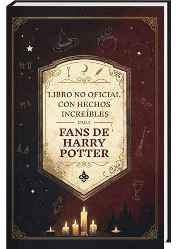 Hechos Increíbles para Fans de Harry Potter – La Colección No Oficial: Enciclopedia del Conocimiento Secreto sobre el Mago Más Famoso (Curiosidades y Datos Asombrosos)