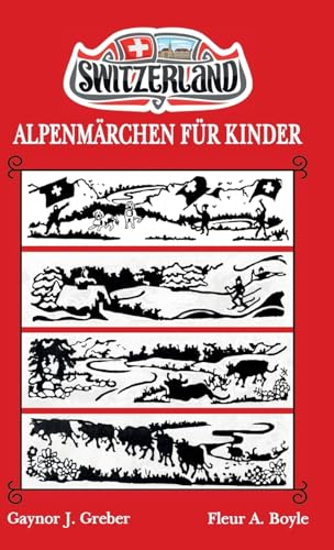 ALPENMÄRCHEN FÜR KINDER: BUCH 1 (Alpensagen- Trilogie: Magie, Abenteuer und Geheimnisse in den Schweizer bergen, Band 1)