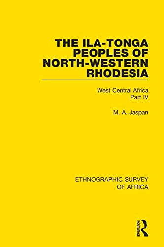 The Ila-Tonga Peoples of North-Western Rhodesia: West Central Africa Part IV: 4 (Ethnographic Survey of Africa)